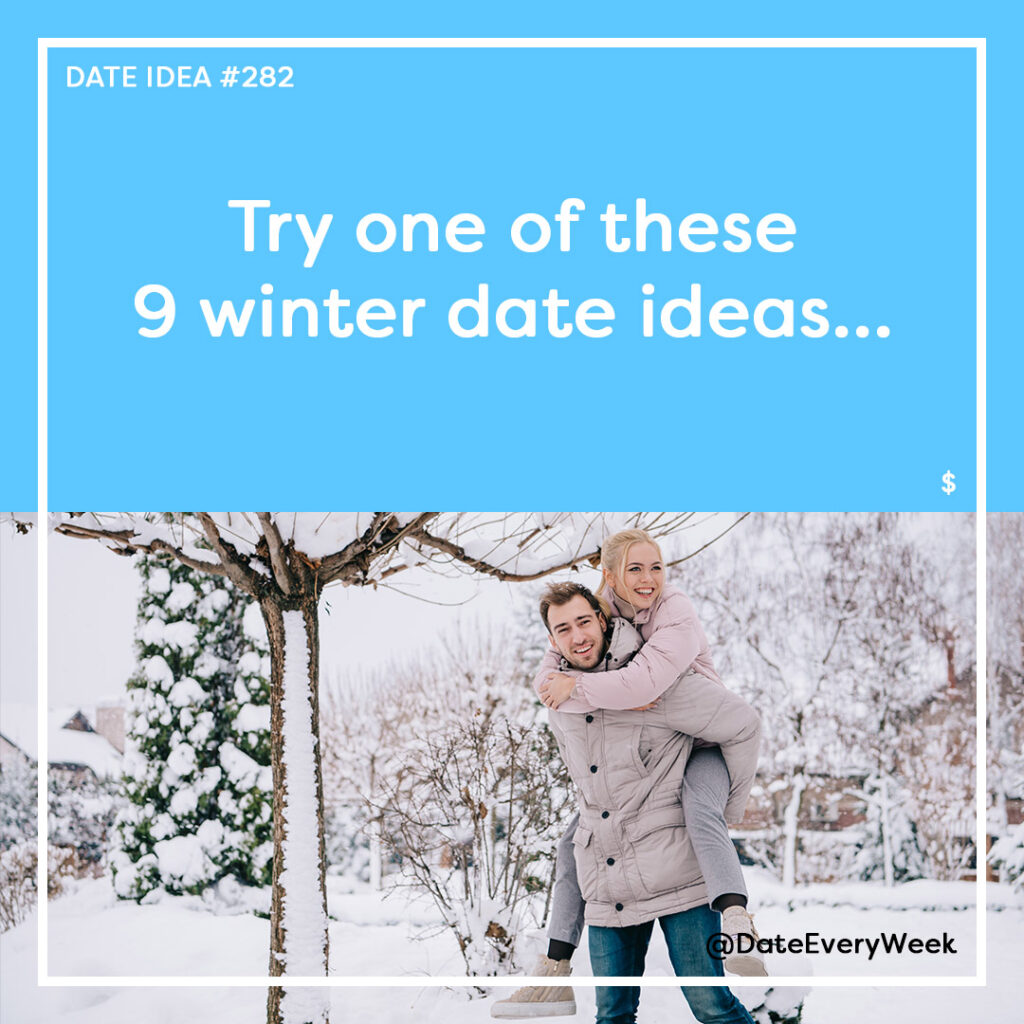 Date Idea #282 - Try one of these 9 winter date ideas... - Date Every Week