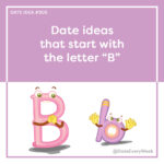 Date Idea #305 - Date ideas that start with the letter "B" - Date Every