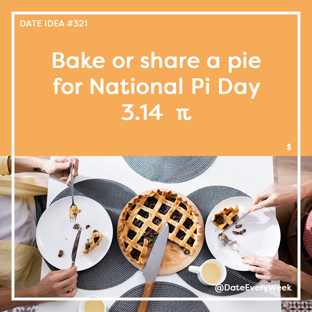 Date Idea #321 - Bake or share a pie for National Pi Day - Date Every Week