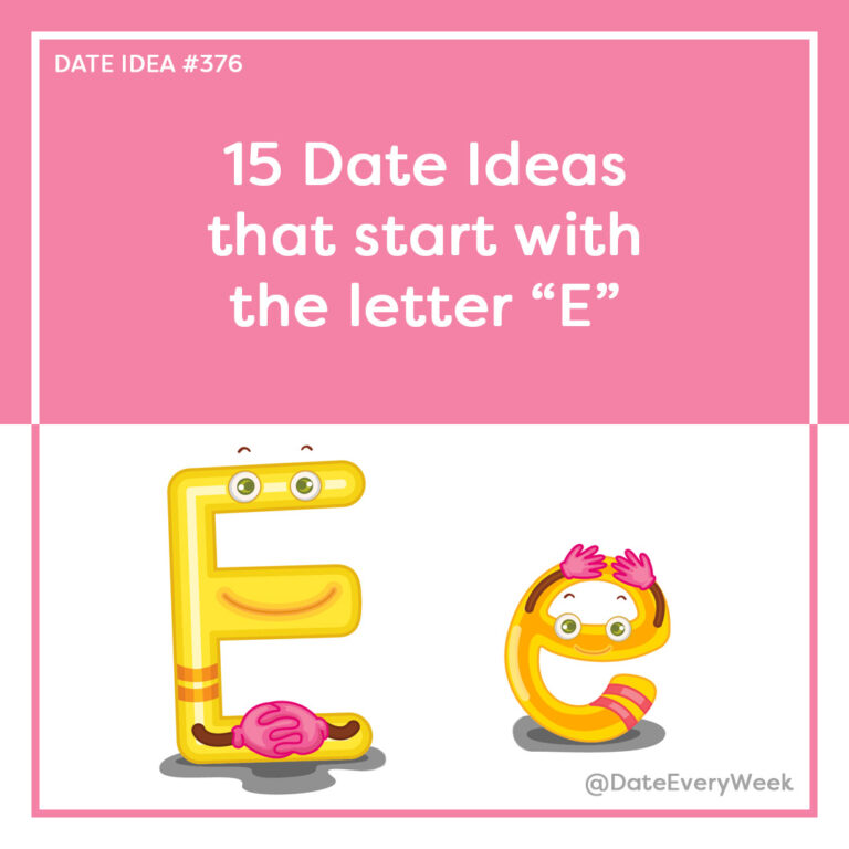 Date Idea #376 - 15 Date Ideas that start with the letter "E" - Date