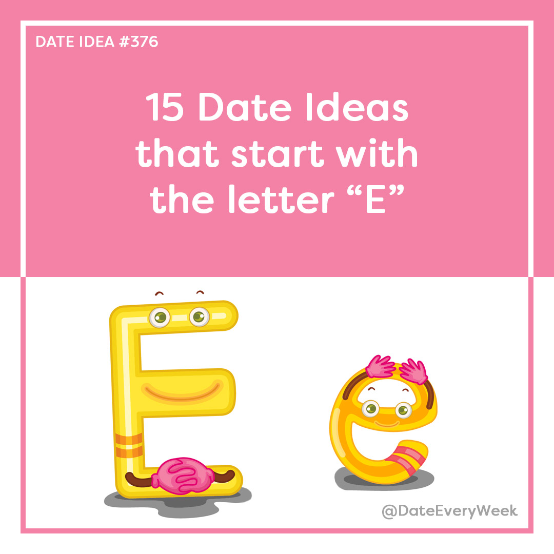 Alphabet Date Ideas Letter E